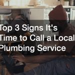 Top 3 Signs It’s Time to Call a Local Plumbing Service