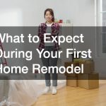 What to Expect During Your First Home Remodel