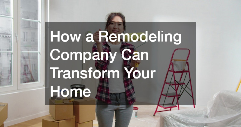 How a Remodeling Company Can Transform Your Home