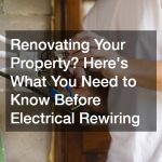 Renovating Your Property? Heres What You Need to Know Before Electrical Rewiring