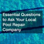Essential Questions to Ask Your Local Pool Repair Company
