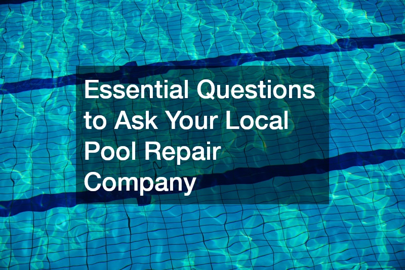 Essential Questions to Ask Your Local Pool Repair Company