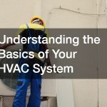 Understanding the Basics of Your HVAC System