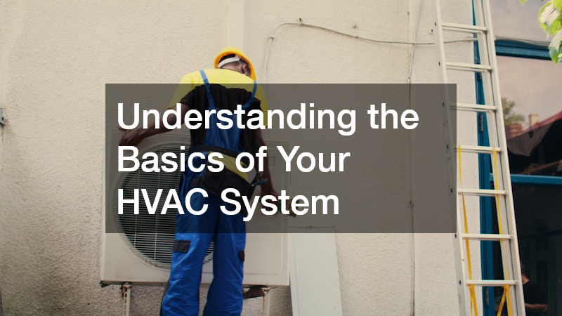 Understanding the Basics of Your HVAC System